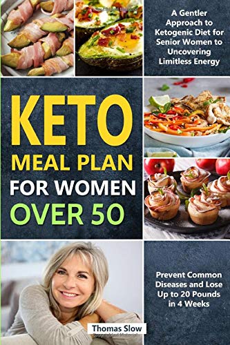 Stock image for Keto Meal Plan for Women Over 50: A Gentler Approach to Ketogenic Diet for Senior Women to Uncovering Limitless Energy, Prevent Common Diseases and Lose Up to 20 Pounds in 4 Weeks for sale by PlumCircle