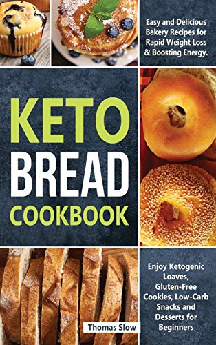 Stock image for Keto Bread Cookbook: Easy Bakery Recipes for Rapid Weight Loss and Boosting Energy, Including Ketogenic Loaves, Keto-Vegan Bagels, and Low- for sale by ThriftBooks-Atlanta