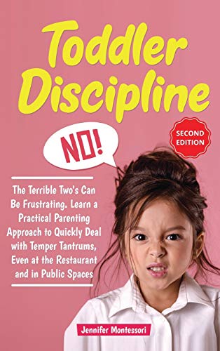 Stock image for Toddler Discipline: The Terrible Two's Can Be Frustrating. Learn a Practical Parenting Approach to Quickly Deal with Temper Tantrums, Even at the Restaurant and in Public Spaces (Second Edition) for sale by PlumCircle