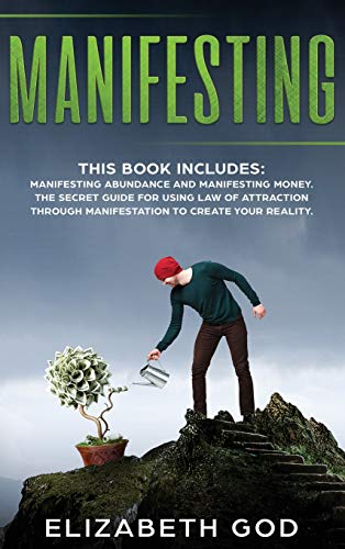 Stock image for Manifesting: This book includes: Manifesting Abundance and Manifesting Money. The Secret Guide for Using Law of Attraction Through Manifestation to Create your Reality for sale by Books From California