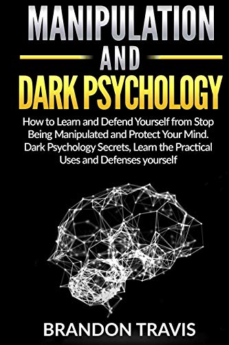 Stock image for MANIPULATION AND DARK PSYCHOLOGY: How to Learn and Defend Yourself from Stop Being Manipulated and Protect Your Mind. Dark Psychology Secrets, Learn the Practical Uses and Defenses yourself. for sale by Revaluation Books