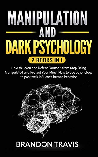 Imagen de archivo de Manipulation and Dark Psychology 2 Books in 1: How to Learn and Defend Yourself from Stop Being Manipulated and Protect Your Mind. How to use psychology to positively influence human behavior. a la venta por Big River Books