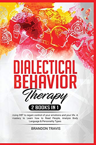 Imagen de archivo de Dialectical Behavior Therapy 2 Books in 1: Using DBT to regain control of your emotions and your life. A mastery to Learn how to Read People, Analyze a la venta por ThriftBooks-Atlanta