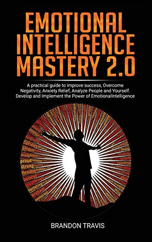 Beispielbild fr Emotional Intelligence Mastery 2.0: A practical guide to improve success, Overcome Negativity, Anxiety Relief, Analyze People and Yourself. Develop an zum Verkauf von ThriftBooks-Atlanta