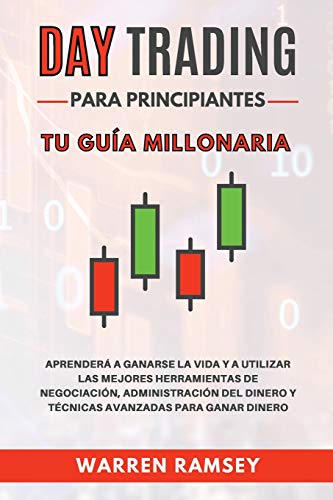 Stock image for DAY TRADING Para Principiantes Tu gua millonaria Aprender A Ganarse La Vida Y A Utilizar Las Mejores Herramientas De Negociacin, Administracin Del . Avanzadas Para Ganar Dinero (Spanish Edition) for sale by Book Deals