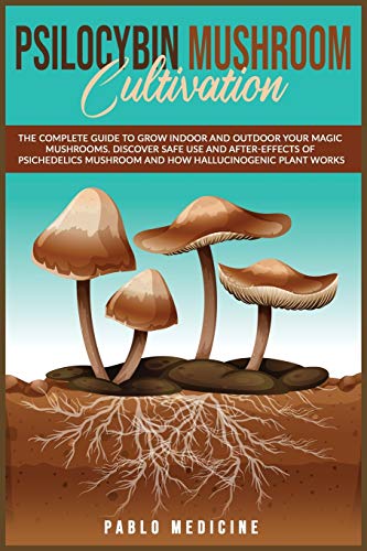 Stock image for Psilocybin Mushroom Cultivation: The Complete Guide to Grow Indoor and Outdoor your Magic Mushrooms. Discover safe use and after- effects of . Power of Plants and Alternative Medicine) for sale by Big River Books