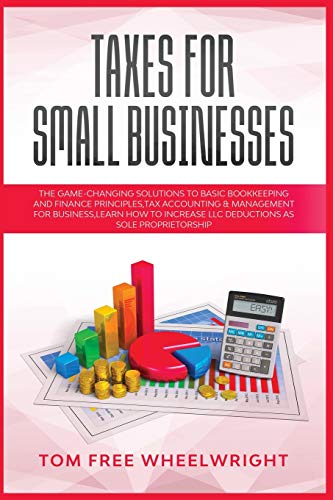 Beispielbild fr Taxes for Small Businesses: The Game-Changing Solutions to Basic Bookkeeping and Finance Principles, Tax Accounting & Management for Business, learn . Crypto, Investing, Accounting, Small Bus) zum Verkauf von PlumCircle