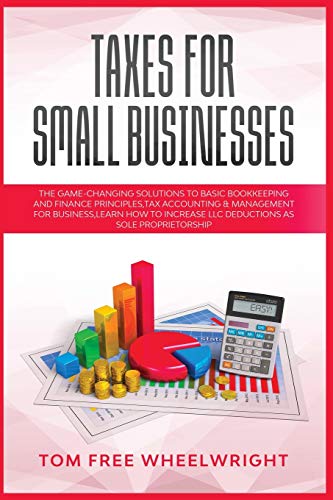 Stock image for Taxes for Small Businesses: The Game-Changing Solutions to Basic Bookkeeping and Finance Principles, Tax Accounting & Management for Business, learn . Crypto, Investing, Accounting, Small Bus) for sale by PlumCircle