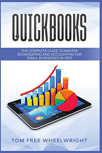 Imagen de archivo de Quickbooks: The Complete Guide to Master Bookkeeping and Accounting for Small Businesses (Smart Ideas for Making Money Online and Offline - Business, Crypto, Investing, Accounting, Small Bus) a la venta por Ergodebooks