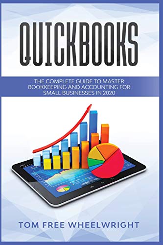 Stock image for Quickbooks: The Complete Guide to Master Bookkeeping and Accounting for Small Businesses (Smart Ideas for Making Money Online and Offline - Business, Crypto, Investing, Accounting, Small Bus) for sale by Ergodebooks