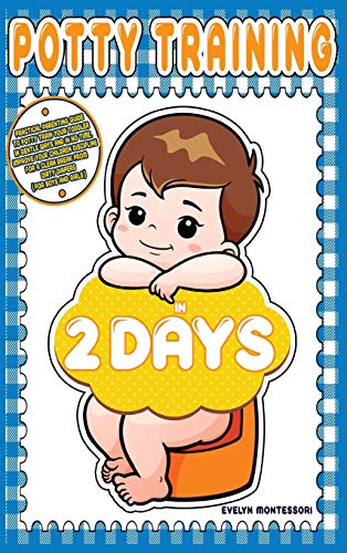 Beispielbild fr Potty training in 2 days: Practical Parenting Guide to Potty Train your Toddler in Gentle Ways and in No Time. Improve your Children Discipline for a . (Education and Relaxing Stories for the Soul) zum Verkauf von PlumCircle