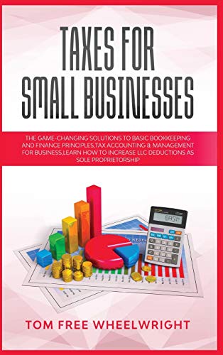 Beispielbild fr Taxes for Small Businesses: The Game-Changing Solutions to Basic Bookkeeping and Finance Principles, Tax Accounting & Management for Business, learn . Crypto, Investing, Accounting, Small Bus) zum Verkauf von PlumCircle