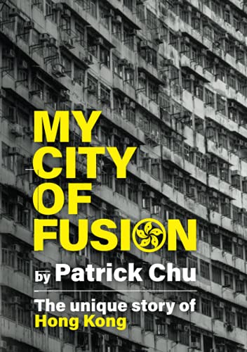 Beispielbild fr My City of Fusion: East meets West, Past meets Future - the Unique Story of Hong Kong zum Verkauf von Ergodebooks