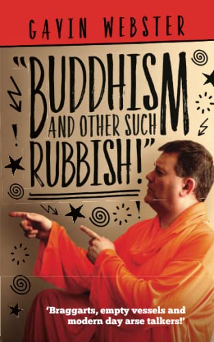 Imagen de archivo de Buddhism And Other Such Rubbish: Braggarts, Empty Vessels And Modern Day Arse Talkers a la venta por WorldofBooks