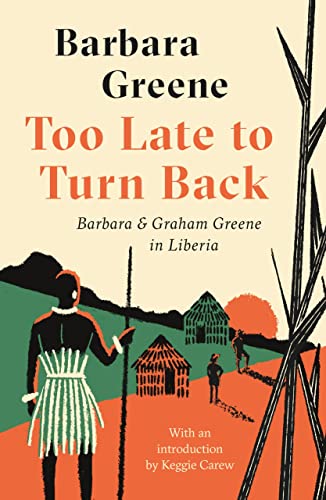 9781914198359: Too Late to Turn Back: Barbara & Graham Greene in Liberia