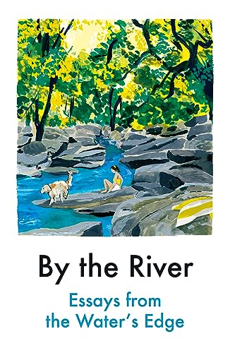 Stock image for By the River: Essays from the Water's Edge for sale by WorldofBooks