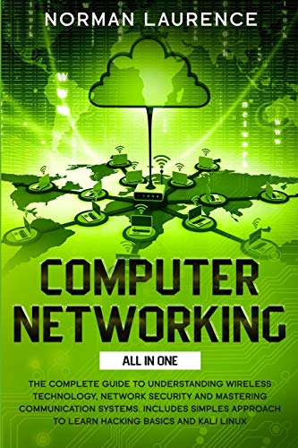 Imagen de archivo de Computer Networking All in One: The complete guide to understanding wireless technology, network security and mastering communication systems. . to learn hacking basics and Kali Linux a la venta por Revaluation Books