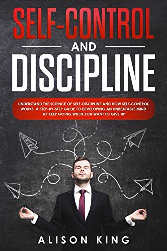 Beispielbild fr Self Control and Discipline: Understand the Science of Self-discipline and how Self-control works. A step-by-step guide to developing an unbeatable mind to Keep going when you want to give up zum Verkauf von PlumCircle