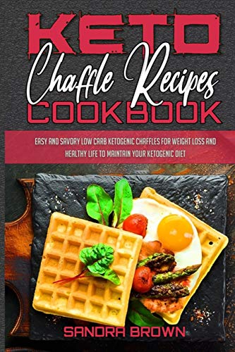 Beispielbild fr Keto Chaffle Recipes Cookbook: Easy And Savory Low Carb Ketogenic Chaffles For Weight Loss And Healthy Life to Maintain your Ketogenic Diet zum Verkauf von ThriftBooks-Atlanta