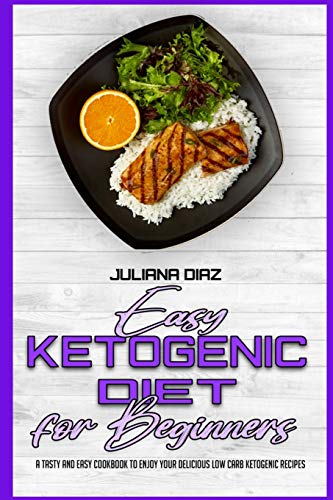 Beispielbild fr Easy Ketogenic Diet for Beginners: A Tasty and Easy Cookbook To Enjoy Your Delicious Low Carb Ketogenic Recipes zum Verkauf von Big River Books