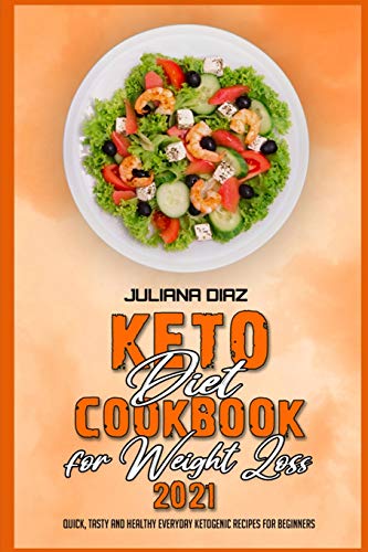 Stock image for Keto Diet Cookbook for Weight Loss 2021: Quick, Tasty and Healthy Everyday Ketogenic Recipes for Beginners for sale by Big River Books