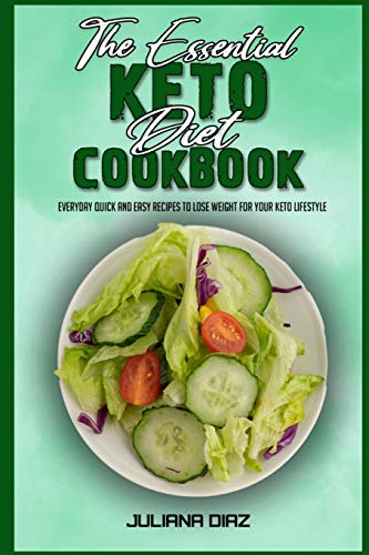 Stock image for The Essential Keto Diet Cookbook: Everyday Quick And Easy Recipes to Lose Weight For Your Keto Lifestyle for sale by Books From California