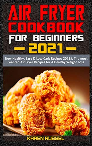 Stock image for Air Fryer Cookbook for Beginners 2021: New Healthy, Easy & Low-Carb Recipes 2021#. The most wanted Air Fryer Recipes for A Healthy Weight Loss for sale by Big River Books