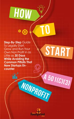 Beispielbild fr How to Start a 501(C)(3) Nonprofit: Step-By-Step Guide To Legally Start, Grow and Run Your Own Non Profit in as Little as 30 Days While Avoiding the . (Self Sufficient Sustainable Survival) zum Verkauf von Goodwill San Antonio