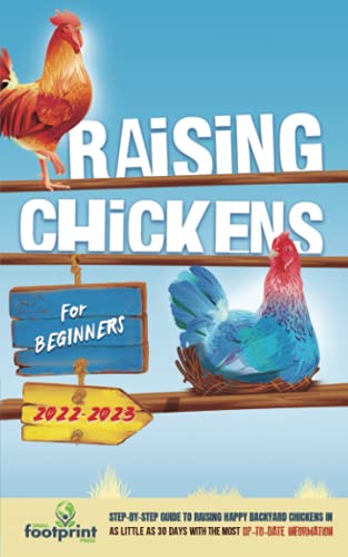 Stock image for Raising Chickens For Beginners 2022-2023: Step-By-Step Guide to Raising Happy Backyard Chickens In 30 Days With The Most Up-To-Date Information (Self Sufficient Survival) for sale by Goodwill Industries of VSB