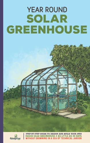 Beispielbild fr Year Round Solar Greenhouse: Step-By-Step Guide to Design And Build Your Own Passive Solar Greenhouse in 30 Days Without Drowning in a Sea of Technical Jargon (Self Sufficient Survival) zum Verkauf von Books Unplugged