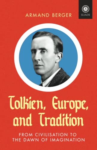 Imagen de archivo de Tolkien, Europe, and Tradition: From Civilisation to the Dawn of Imagination a la venta por GreatBookPrices