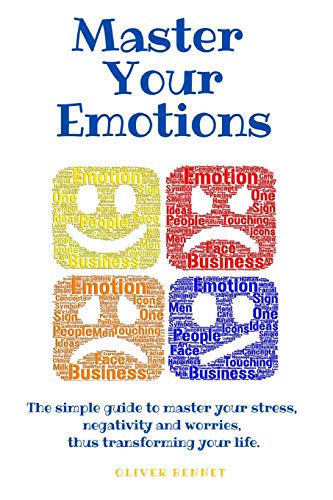 Stock image for Master your emotions: The simple guide to master your stress, negativity and worries, thus transforming your life. for sale by Ria Christie Collections
