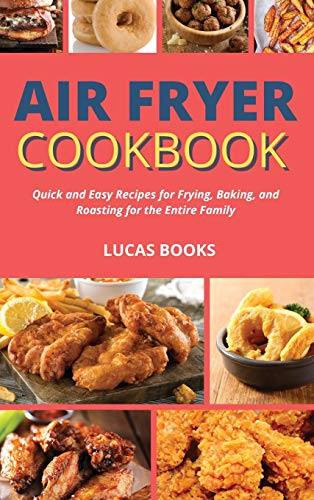 Imagen de archivo de Air Fryer Cookbook: Quick and Easy Recipes for Frying, Baking, and Roasting for the Entire Family a la venta por ThriftBooks-Atlanta