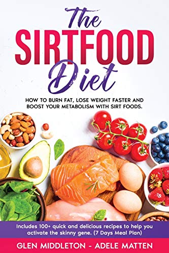 Beispielbild fr The Sirtfood Diet: How to Burn Fat, Lose Weight Faster and Boost Your Metabolism with Sirt Foods. Includes 100+ Quick and Delicious Recipes to Help You Activate the Skinny Gene (7 Days Meal Plan) zum Verkauf von Revaluation Books