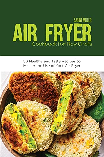 Beispielbild fr Air Fryer Cookbook for New Chefs: 50 Healthy and Tasty Recipes to Master the Use of Your Air Fryer zum Verkauf von ThriftBooks-Dallas