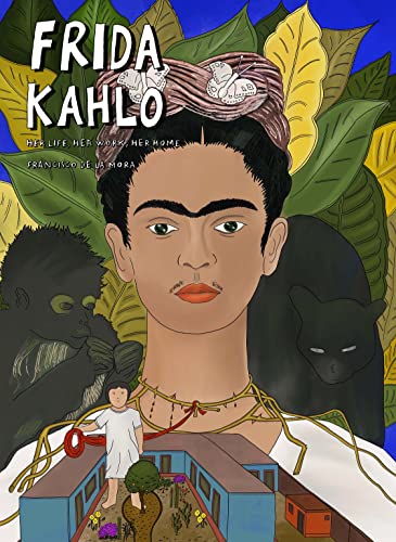 9781914224102: Art masters: Frida Kahlo. Her Life, Her Work, Her Home: by Francisco De La Mora
