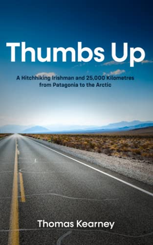 Imagen de archivo de Thumbs Up: A Hitchhiking Irishman and 25,000 Kilometres from Patagonia to the Arctic a la venta por WorldofBooks