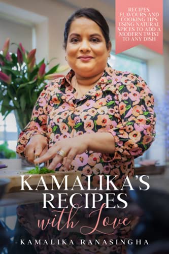 Imagen de archivo de Kamalikas Recipes with Love: Recipes, flavours and cooking tips using natural spices to add a modern twist to any dish a la venta por WorldofBooks