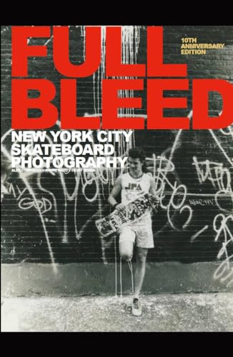 Imagen de archivo de Full Bleed: New York City Skateboard Photography; 10th Anniversary Edition a la venta por Village Works
