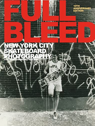 Stock image for Full Bleed: New York City Skateboard Photography; 10th Anniversary Edition for sale by Village Works