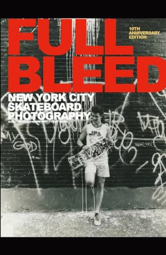 Stock image for Full Bleed: New York City Skateboard Photography; 10th Anniversary Edition for sale by Village Works