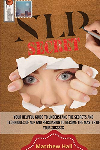 Stock image for NLP Secrets Your Helpful Guide To Understand The Secrets And Techniques Of NLP And Persuasion To Become The Master Of Your Success for sale by PBShop.store US