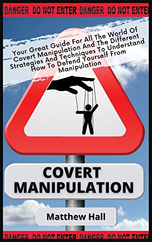 Beispielbild fr Covert Manipulation: Your Great Guide For The World of Covert Manipulation And The Different Strategies And Techniques To Understand How To Defend Yourself From Manipulation zum Verkauf von WorldofBooks