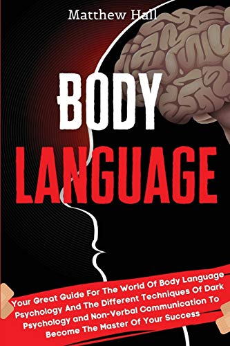 9781914232329: Body Language: Your Great Guide For The World Of Body Language Psychology And The Different Techniques Of Dark Psychology and Non-Verbal Communication To Become The Master Of Your Success