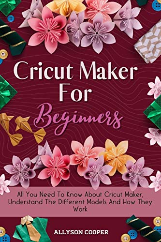 Stock image for Cricut Maker For Beginners All You Need To Know About Cricut Maker, Understand The Different Models And How They Work for sale by PBShop.store US