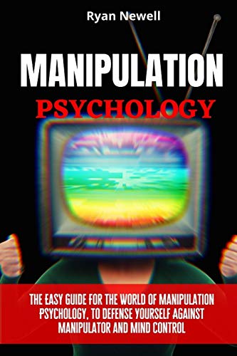 Stock image for Manipulation Psychology The Easy Guide For The World of Manipulation Psychology, To Defense Yourself Against Manipulator and Mind Control for sale by PBShop.store US