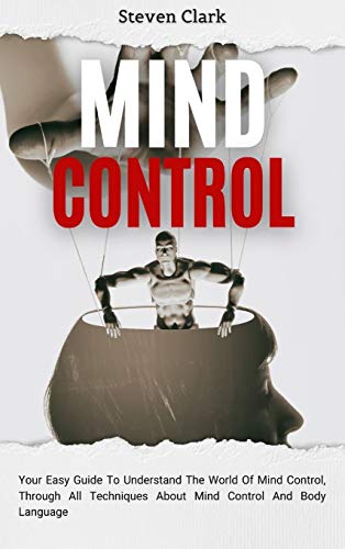Stock image for Mind Control: Your Easy Guide To Understand The World Of Mind Control, Through All Techniques About Mind Control And Body Language for sale by AwesomeBooks