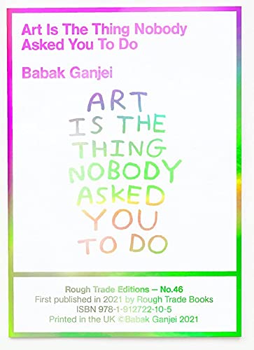 Stock image for Babak Ganjei - Art Is The Thing Nobody Asked You To Do (rt#47) for sale by GreatBookPrices