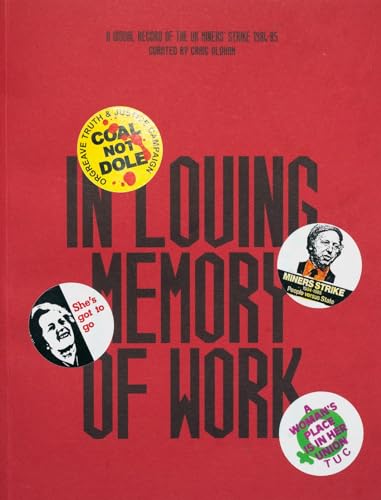 Beispielbild fr In Loving Memory of Work: A Visual Record Of The UK Miners' Strike 1984-85 zum Verkauf von PBShop.store UK