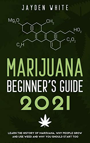 Beispielbild fr Marijuana Beginner's Guide 2021: Learn the History of Marijuana, Why people grow and use Weed and why you should start too. zum Verkauf von Buchpark